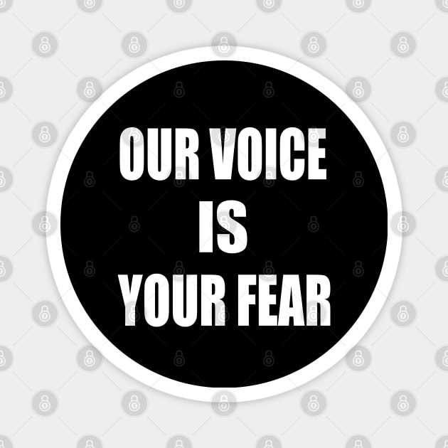 Our Voice Is Your Fear Magnet by Lulaggio